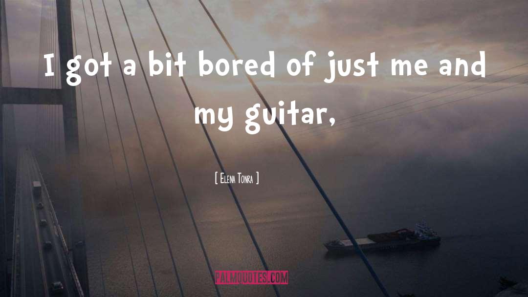 Bored Of quotes by Elena Tonra