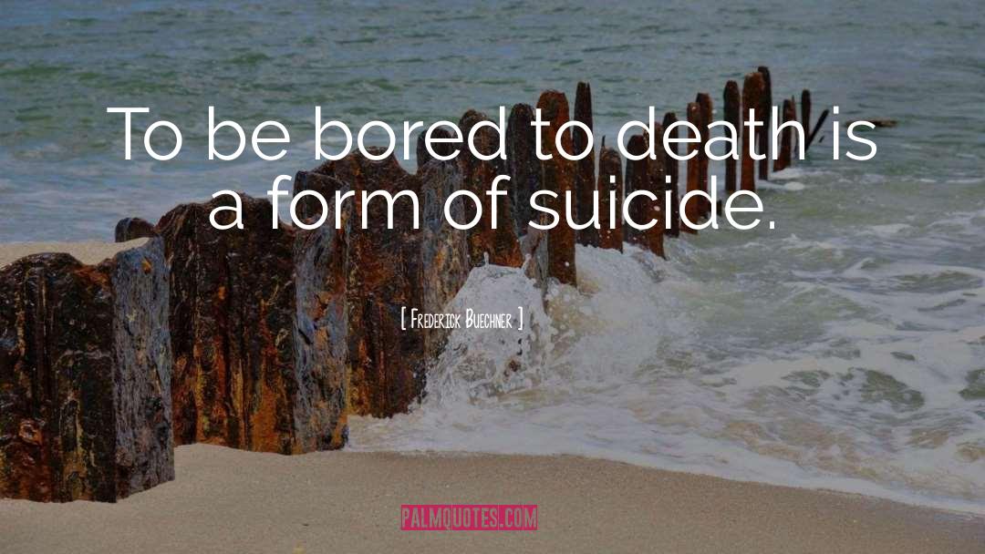 Bored To Death quotes by Frederick Buechner