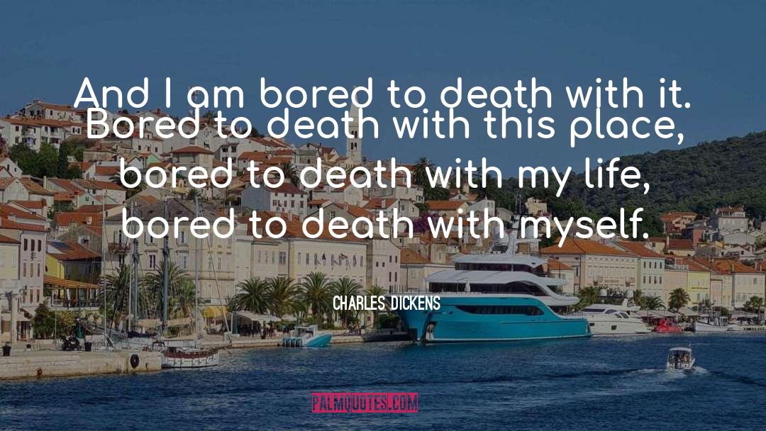 Bored To Death quotes by Charles Dickens