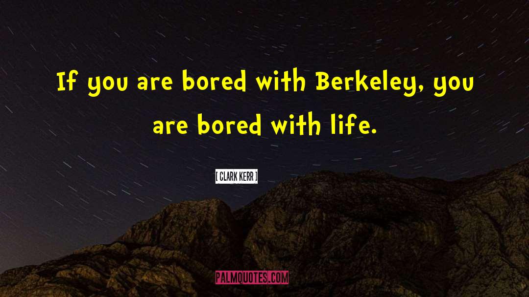 Bored With quotes by Clark Kerr