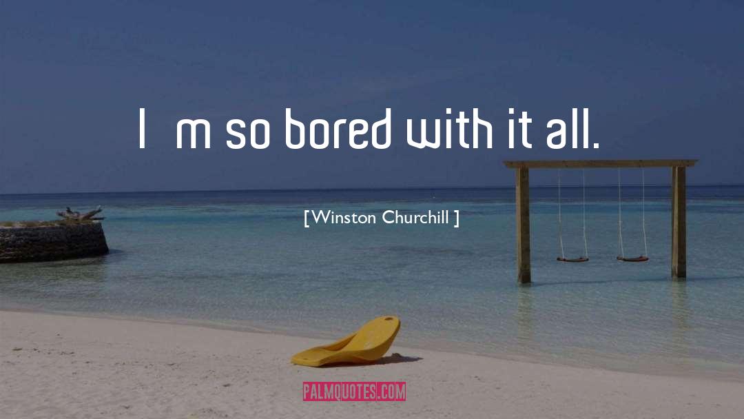 Bored With quotes by Winston Churchill