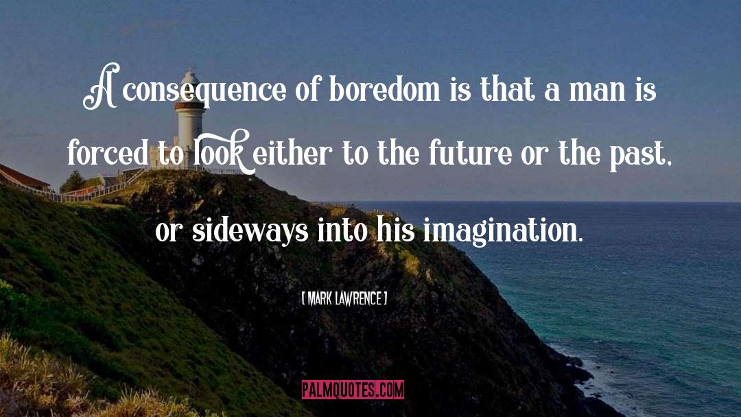 Boredom quotes by Mark Lawrence