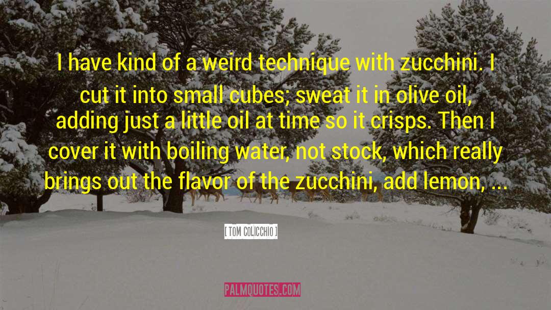 Borers Zucchini quotes by Tom Colicchio