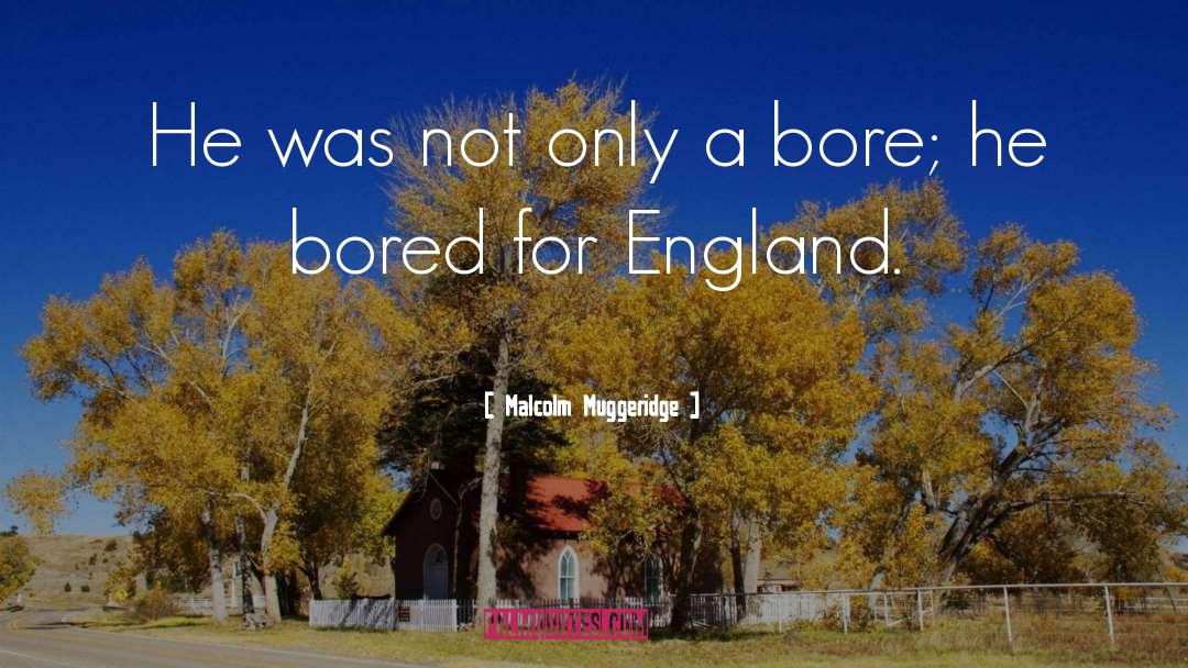 Bores quotes by Malcolm Muggeridge