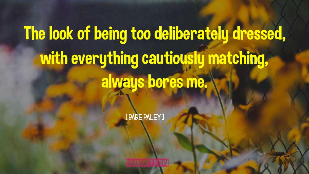 Bores quotes by Babe Paley