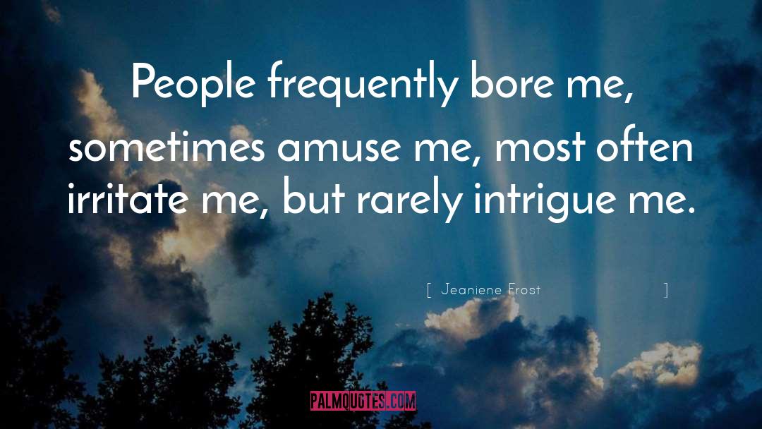 Bores quotes by Jeaniene Frost