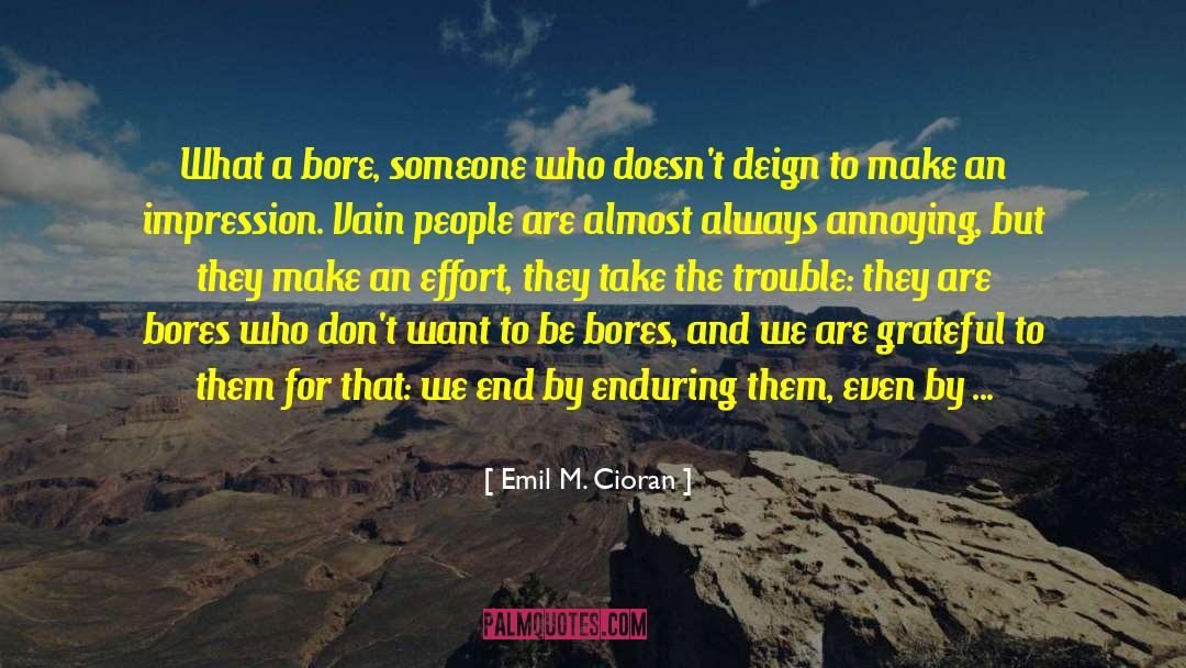 Bores You quotes by Emil M. Cioran