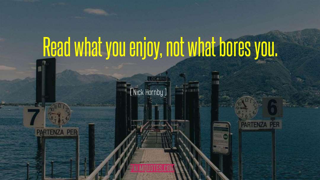 Bores You quotes by Nick Hornby