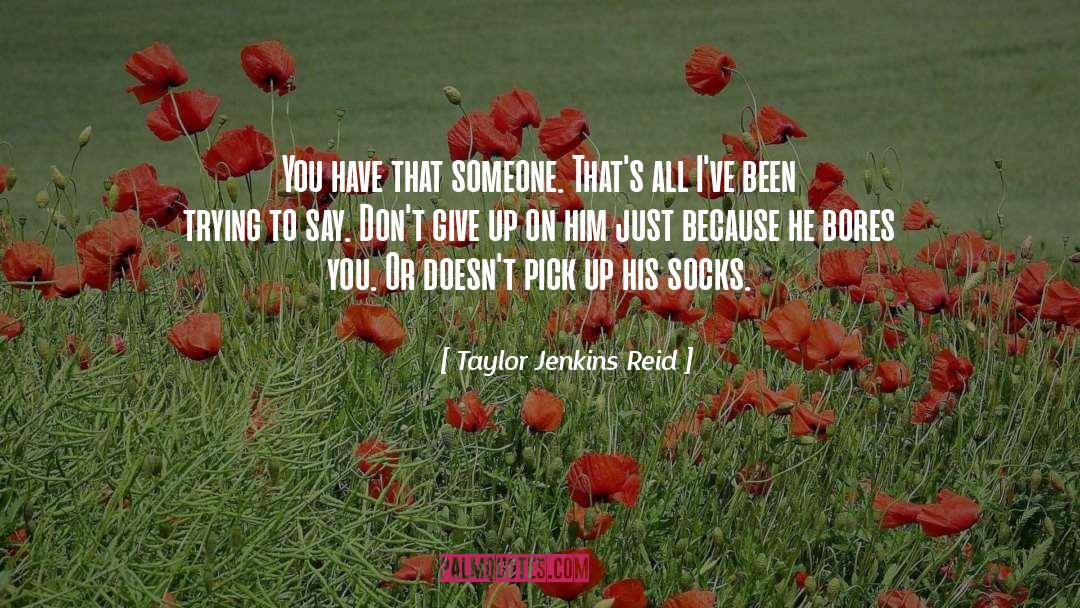 Bores You quotes by Taylor Jenkins Reid