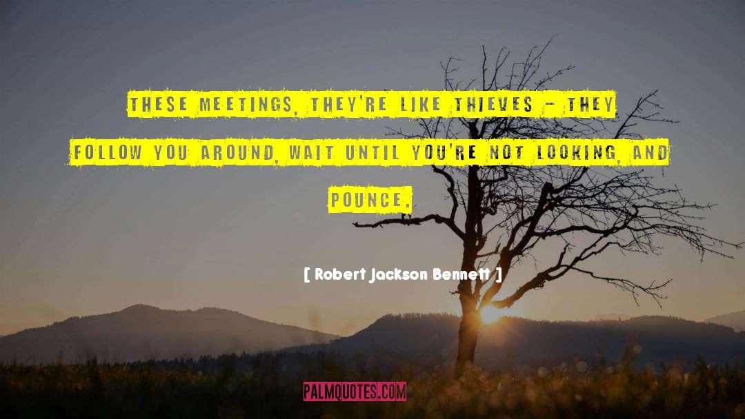 Boring Meetings quotes by Robert Jackson Bennett