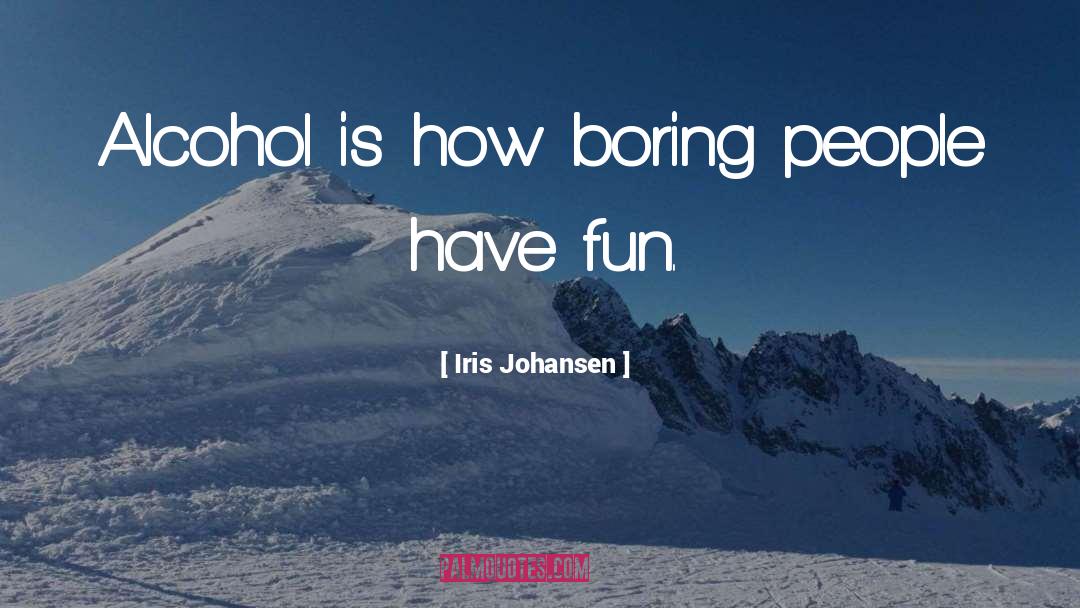 Boring People quotes by Iris Johansen