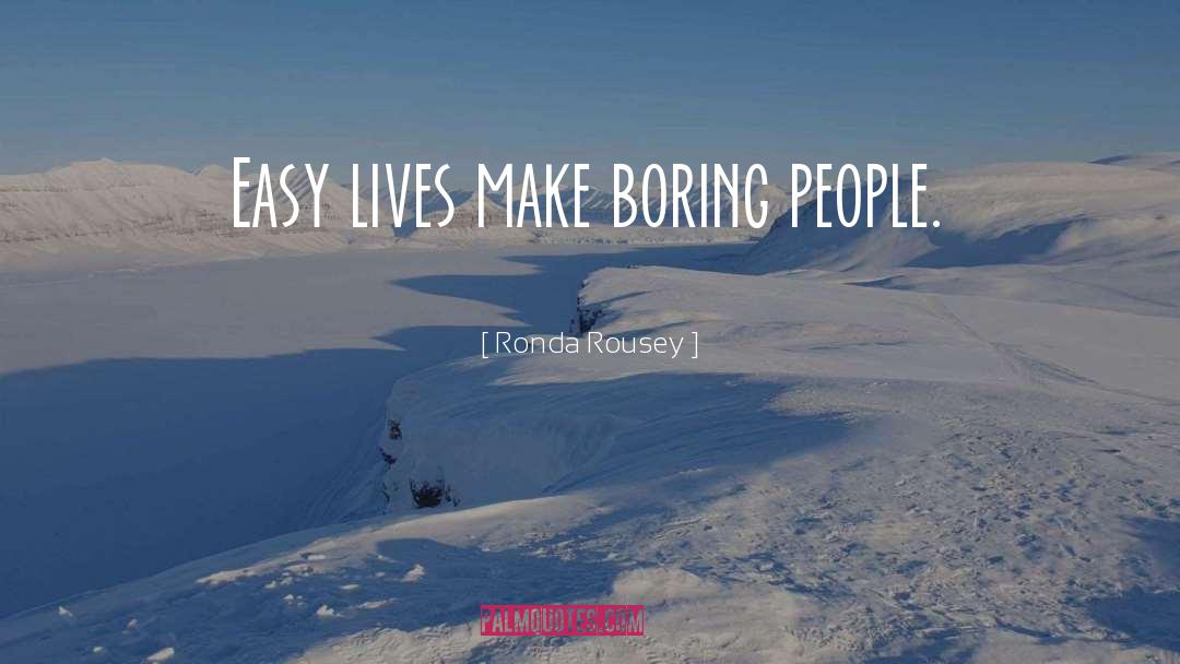Boring People quotes by Ronda Rousey