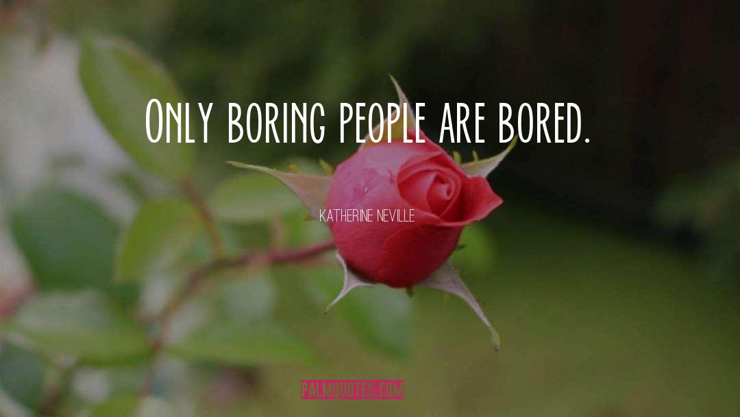 Boring People quotes by Katherine Neville