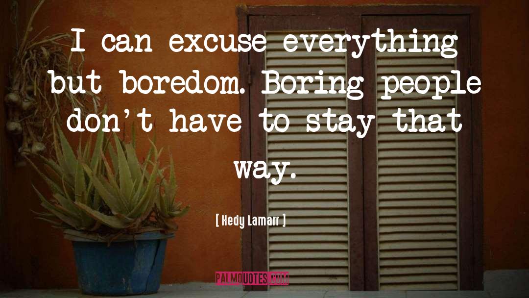 Boring People quotes by Hedy Lamarr