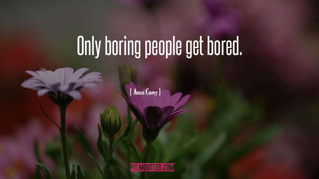 Boring People quotes by Anna Carey