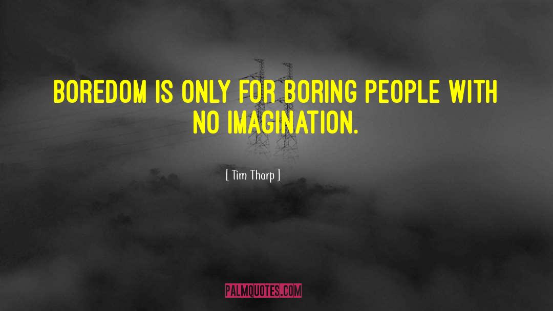 Boring People quotes by Tim Tharp