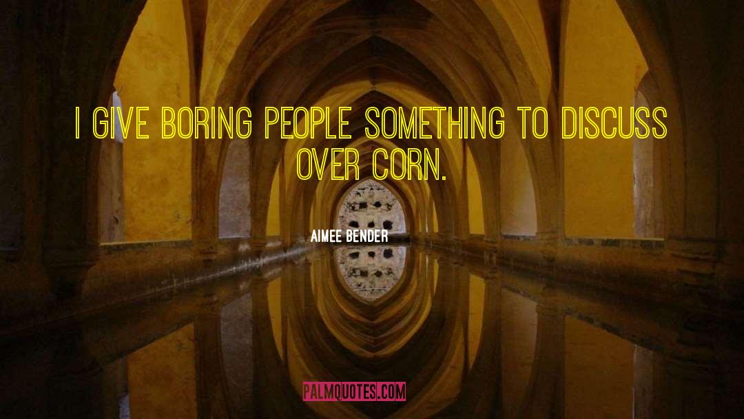 Boring People quotes by Aimee Bender