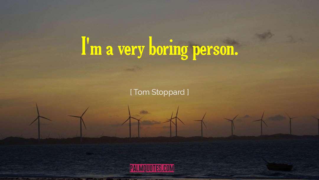 Boring Person quotes by Tom Stoppard