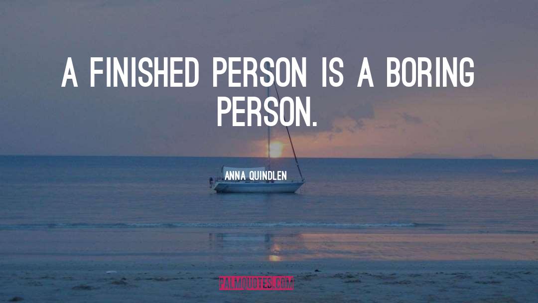 Boring Person quotes by Anna Quindlen