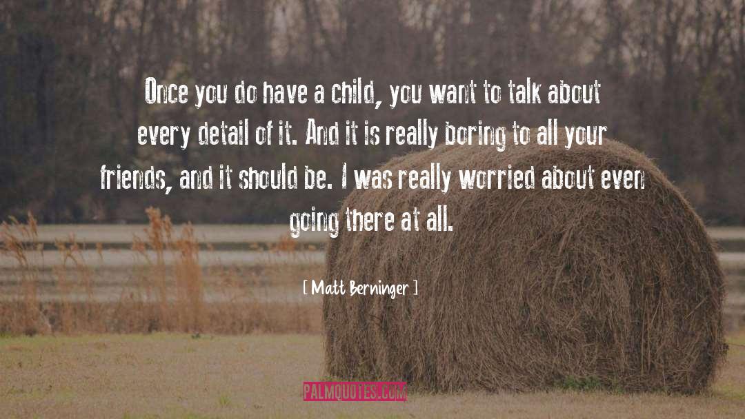 Boring quotes by Matt Berninger