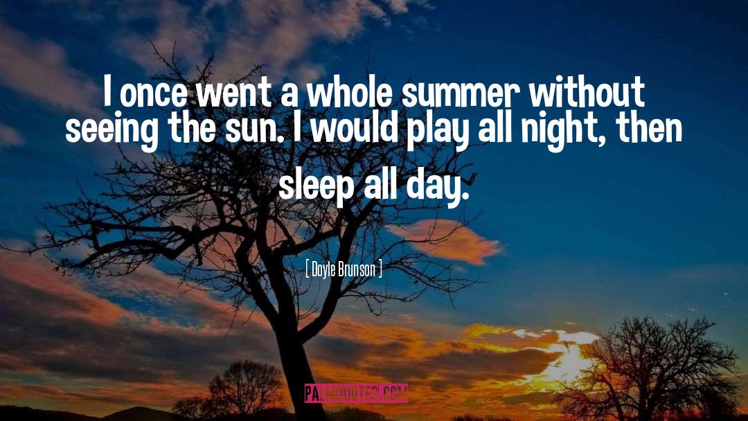 Boring Summer Day quotes by Doyle Brunson