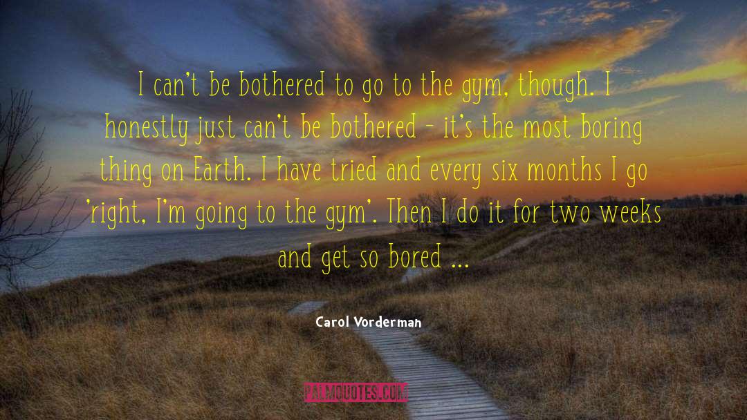Boring Things quotes by Carol Vorderman