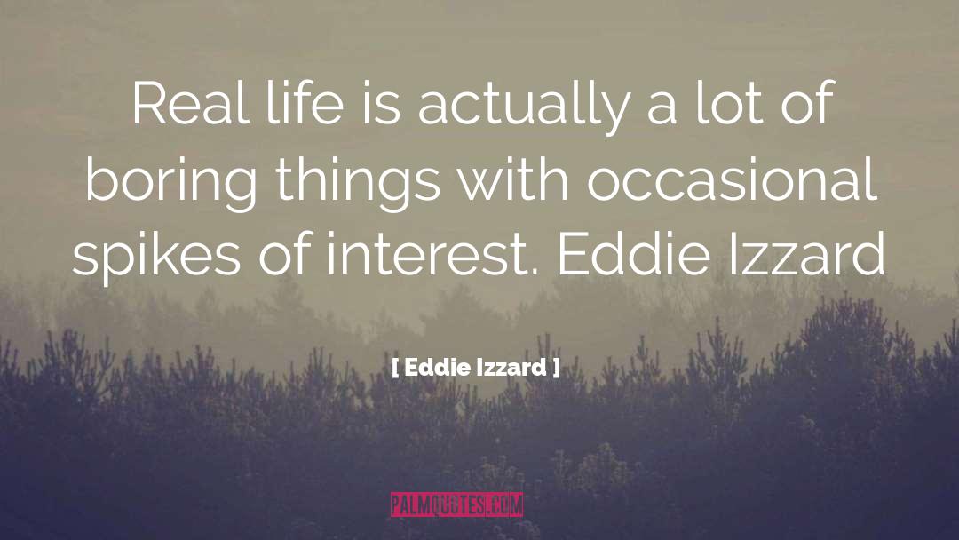 Boring Things quotes by Eddie Izzard