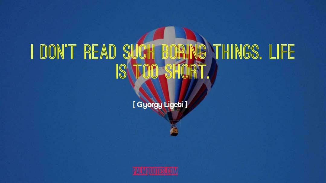 Boring Things quotes by Gyorgy Ligeti