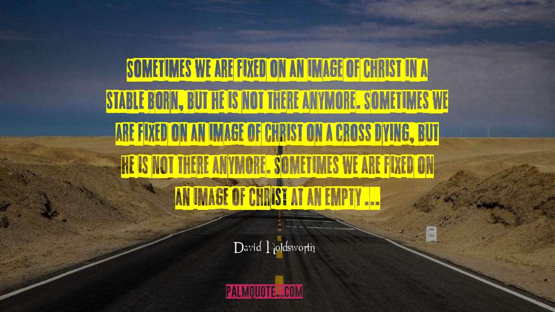 Born Again Atheist quotes by David Holdsworth
