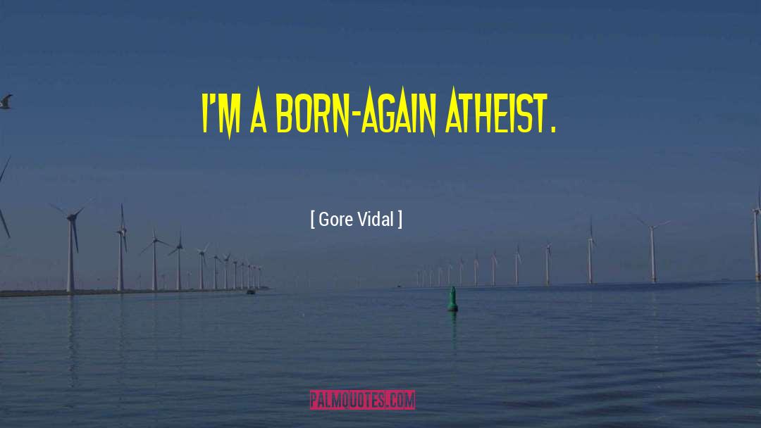 Born Again Atheist quotes by Gore Vidal