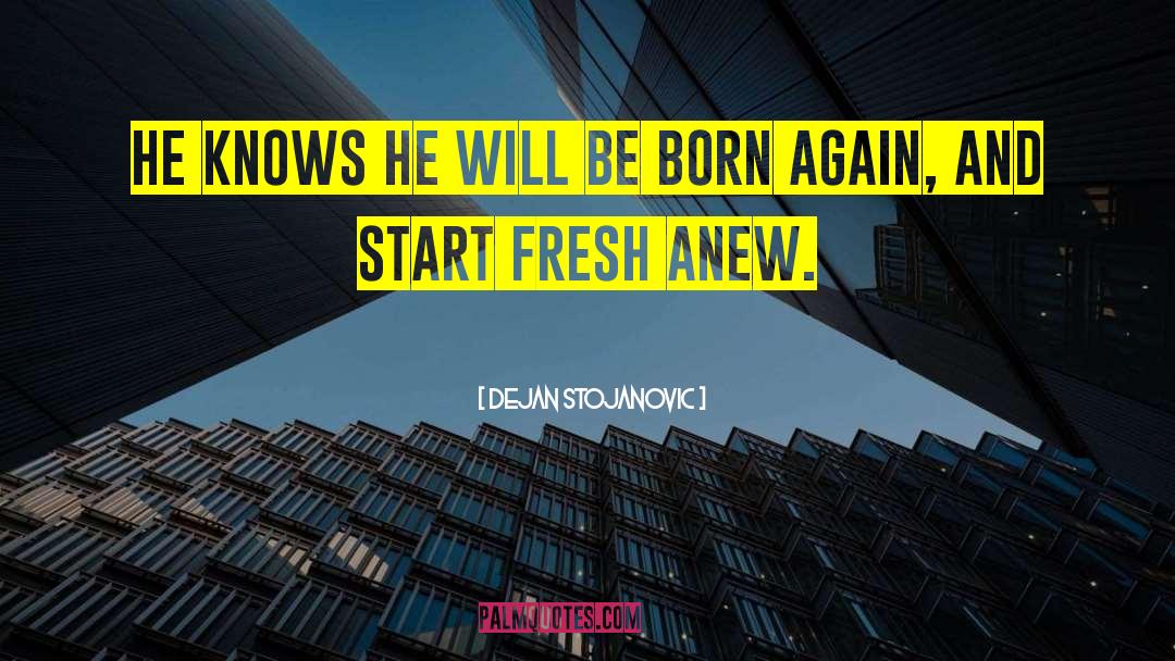 Born Again quotes by Dejan Stojanovic