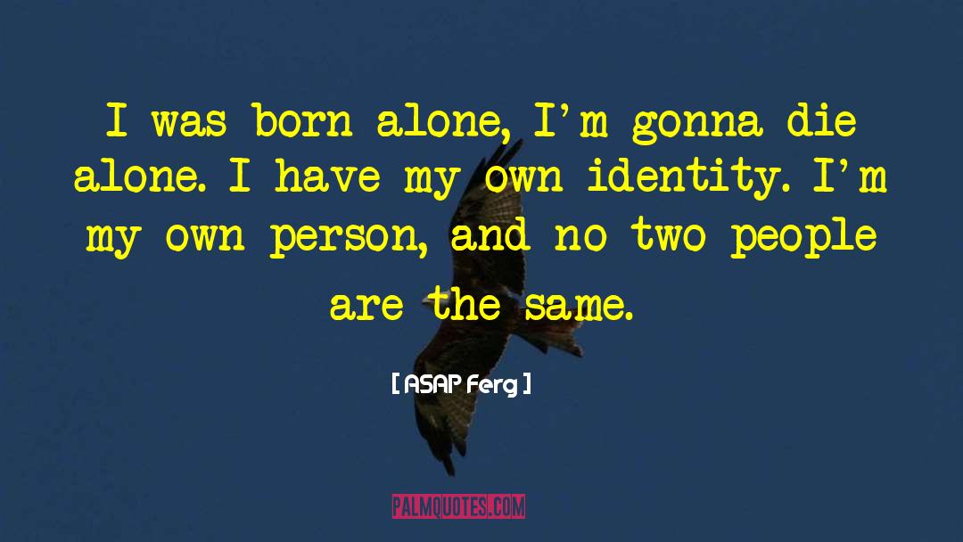 Born Alone quotes by ASAP Ferg