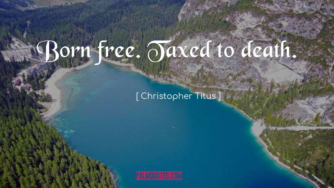 Born Free quotes by Christopher Titus