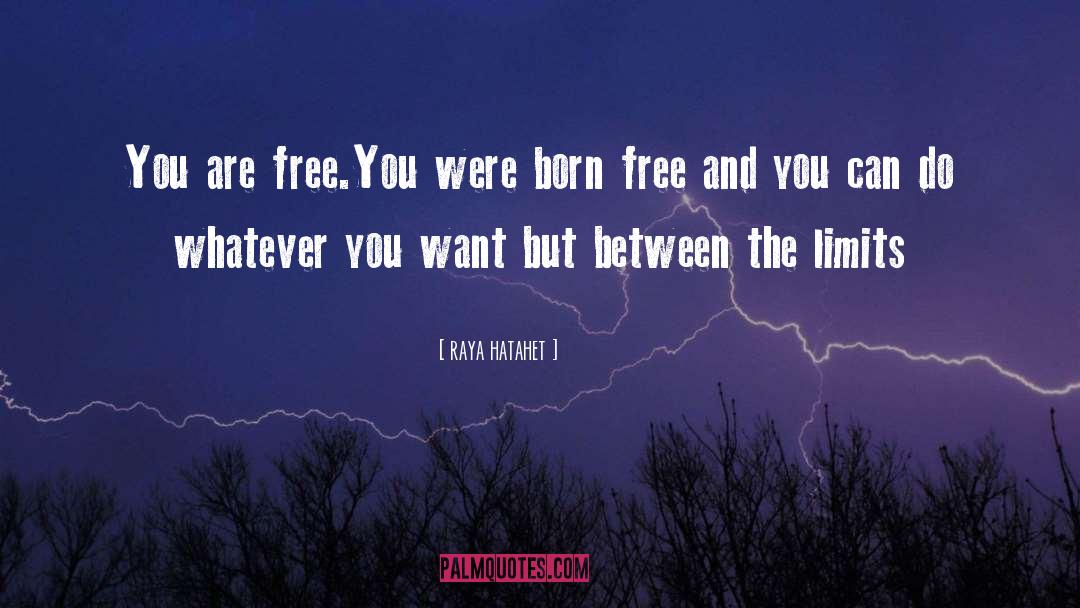 Born Free quotes by Raya Hatahet