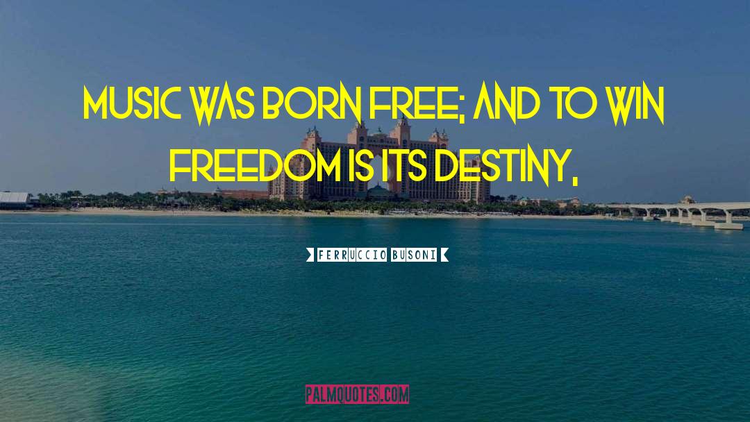 Born Free quotes by Ferruccio Busoni