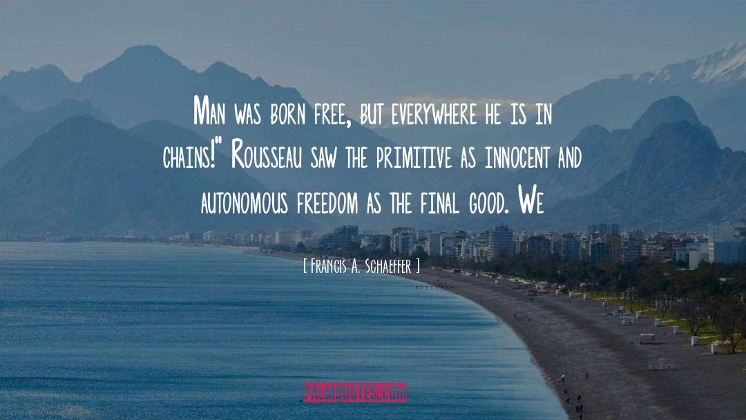 Born Free quotes by Francis A. Schaeffer