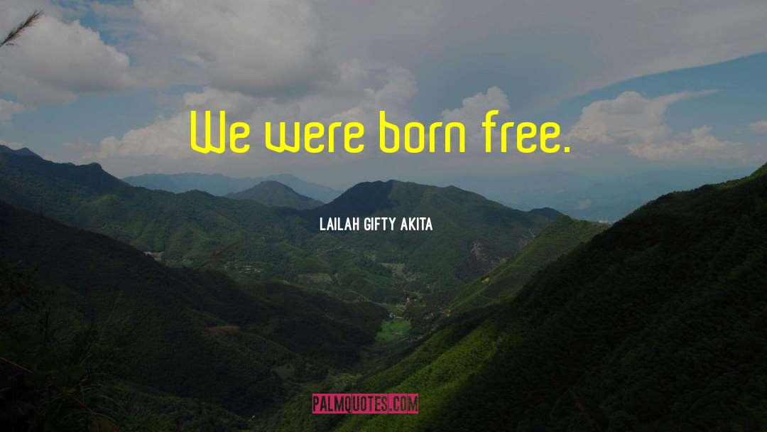 Born Free quotes by Lailah Gifty Akita