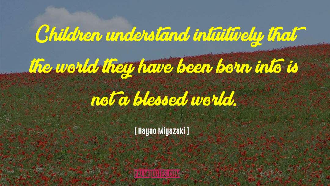 Born Into quotes by Hayao Miyazaki