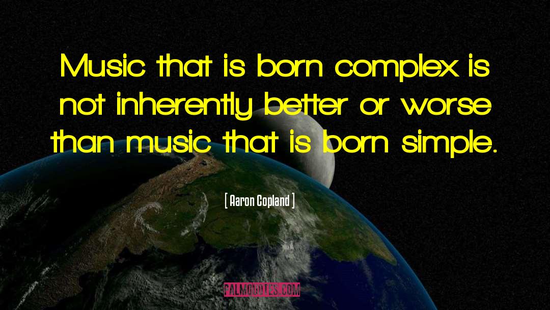 Born On May 27 quotes by Aaron Copland