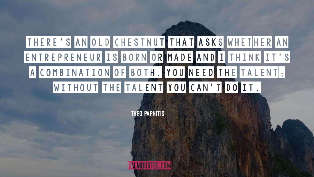 Born Or Made quotes by Theo Paphitis