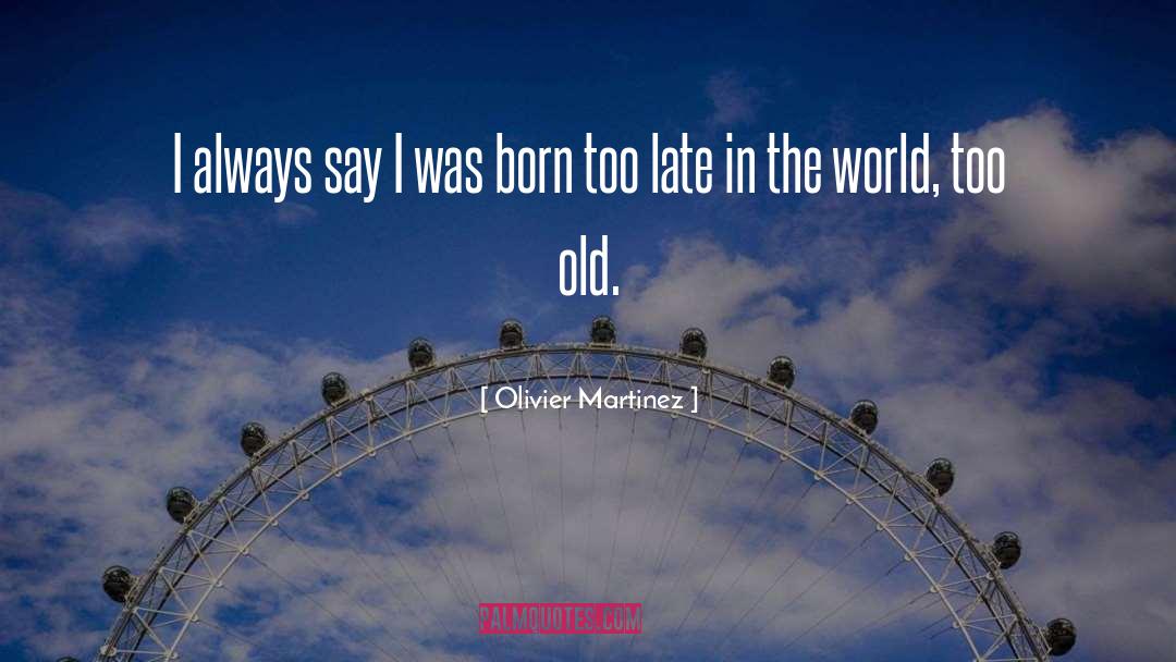 Born quotes by Olivier Martinez