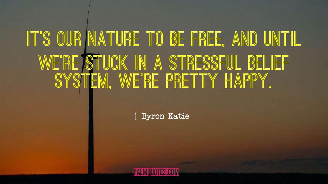 Born To Be Free quotes by Byron Katie