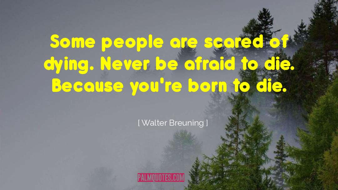 Born To Die quotes by Walter Breuning