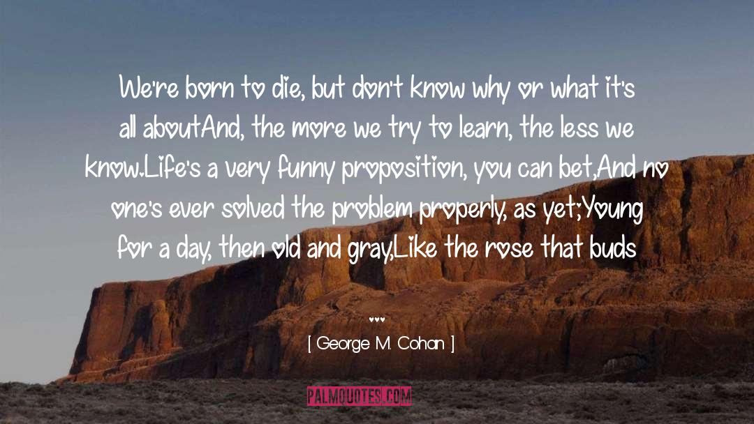 Born To Die quotes by George M. Cohan