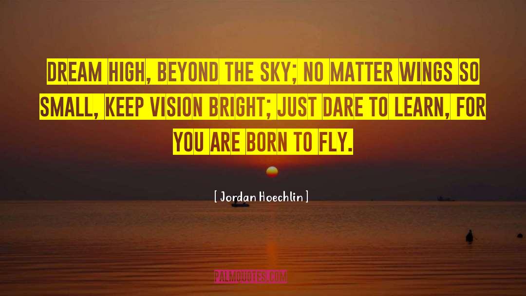 Born To Fly quotes by Jordan Hoechlin