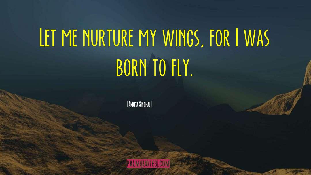 Born To Fly quotes by Ankita Singhal