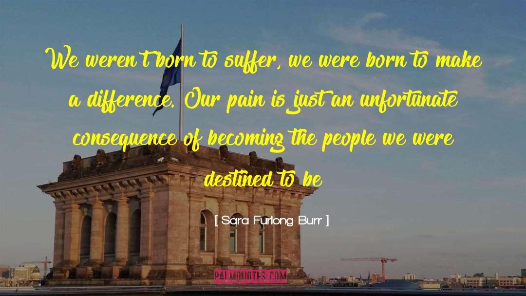 Born To Suffer quotes by Sara Furlong Burr