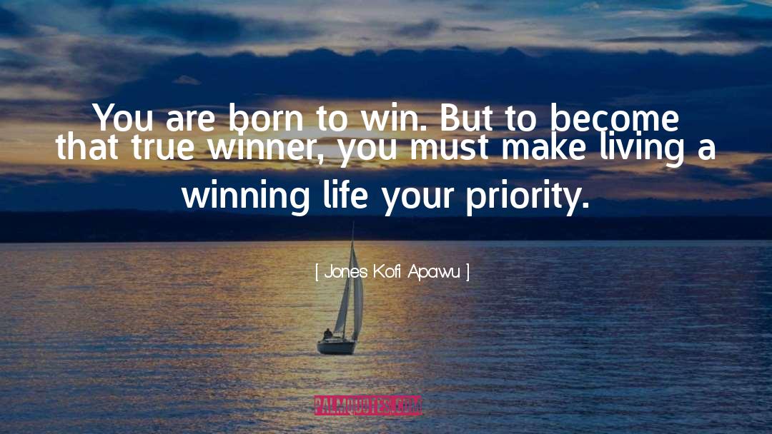 Born To Win quotes by Jones Kofi Apawu