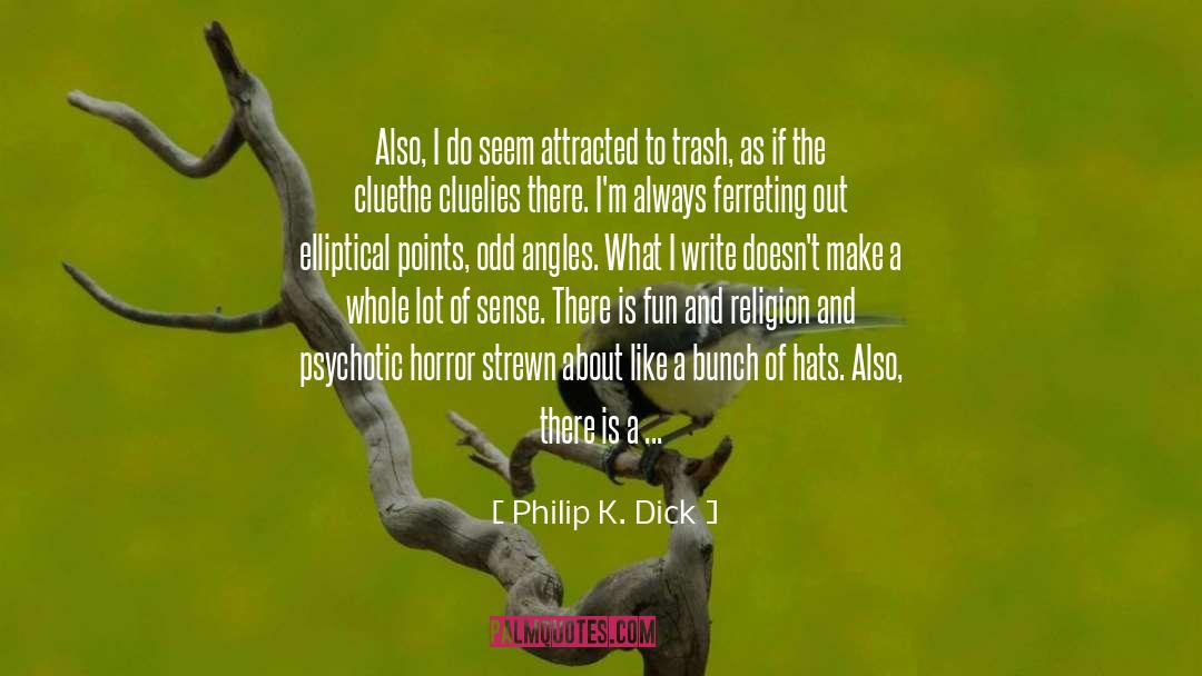 Born To Write quotes by Philip K. Dick