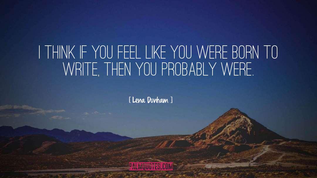 Born To Write quotes by Lena Dunham